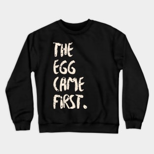 The Egg Came First Crewneck Sweatshirt